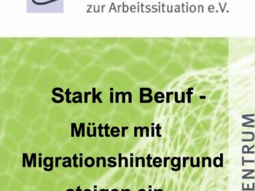 Stark im Beruf -  Mütter mit  Migrationshintergrund  steigen ein